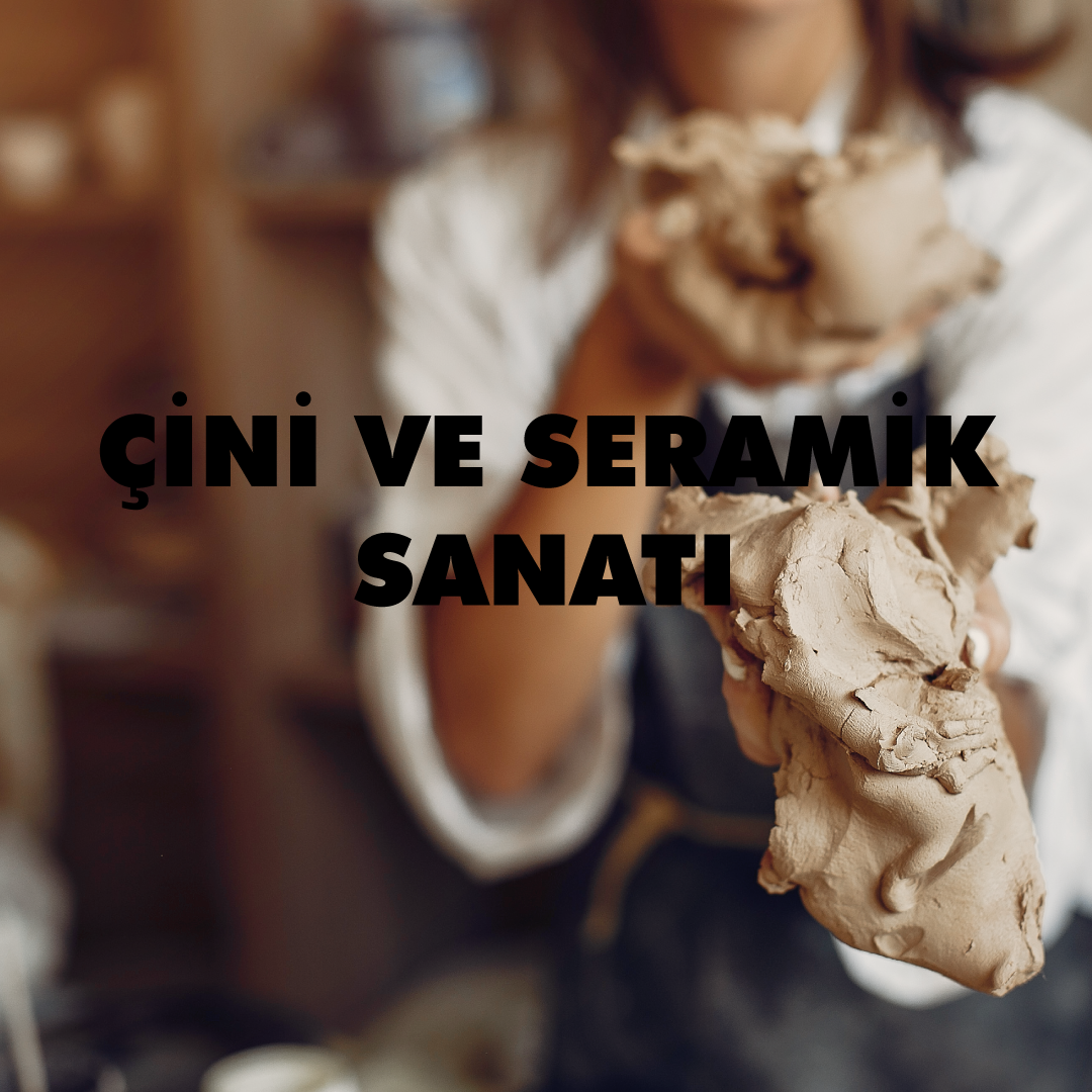 ÇİNİ VE SERAMİK SANATI